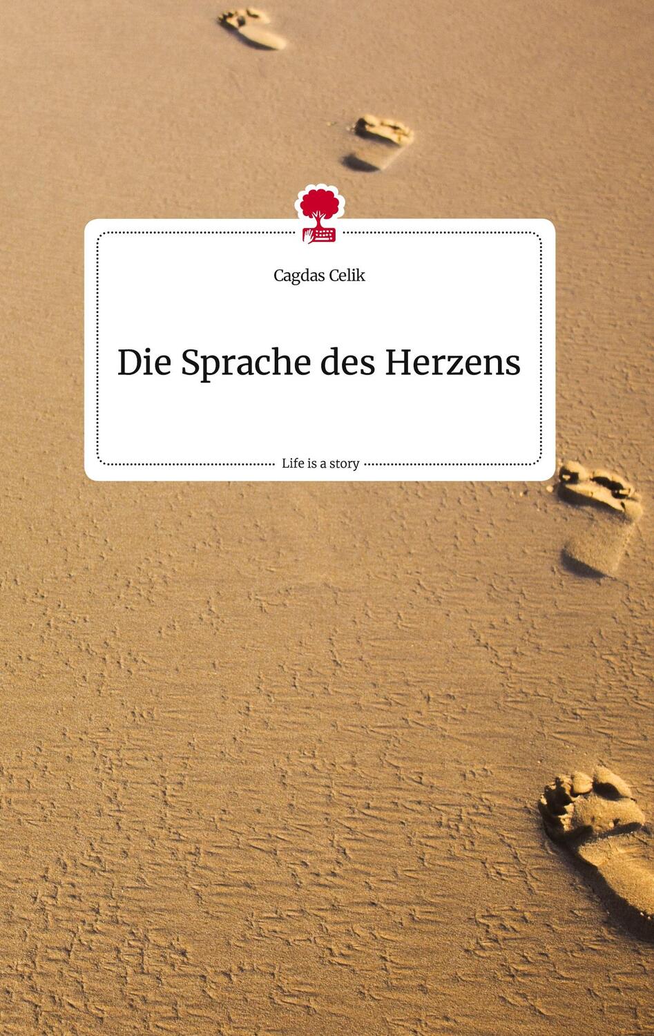 Cover: 9783710815867 | Die Sprache des Herzens. Life is a Story - story.one | Cagdas Celik