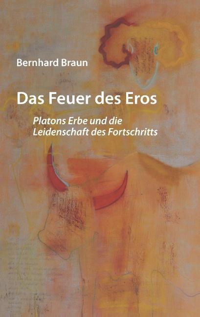 Cover: 9783740716462 | Das Feuer des Eros | Bernhard Braun | Taschenbuch | Paperback | 2016