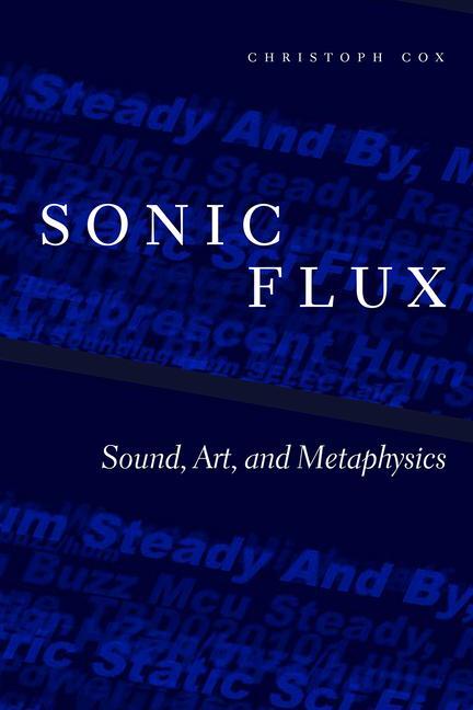 Cover: 9780226543178 | Sonic Flux | Sound, Art, and Metaphysics | Christoph Cox | Taschenbuch