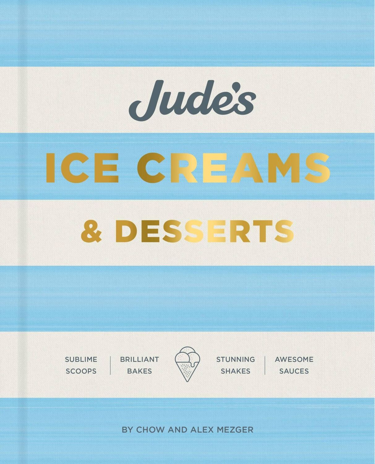 Cover: 9780857835345 | Jude's Ice Cream &amp; Desserts | Scoops, bakes, shakes and sauces | Buch