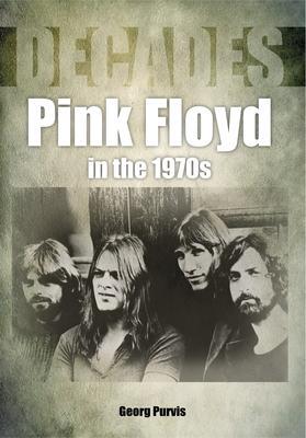 Cover: 9781789520729 | Pink Floyd in the 1970s (Decades) | George Purvis | Taschenbuch | 2020