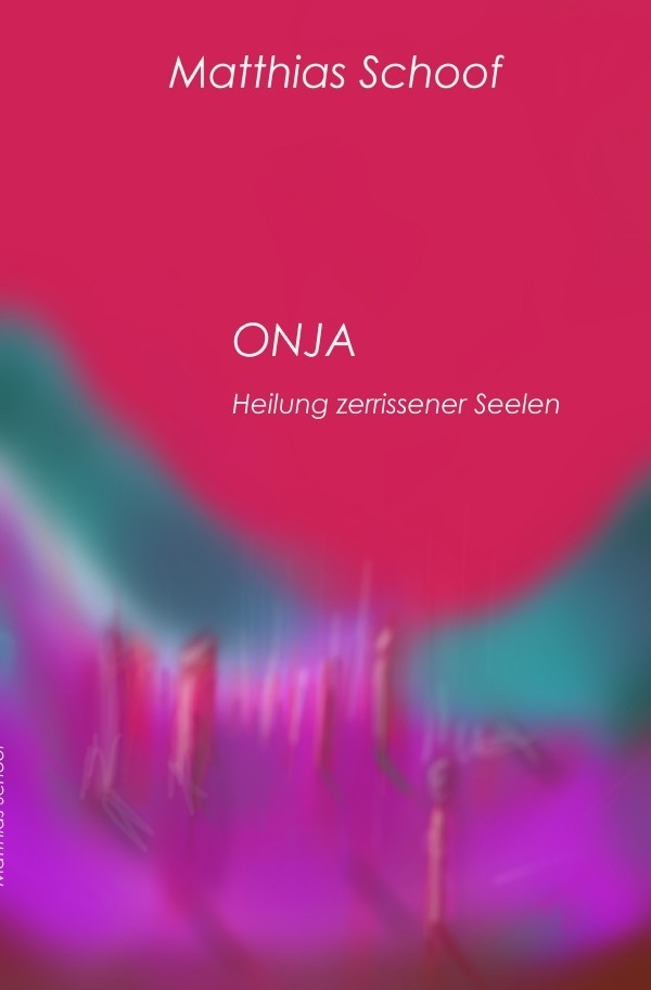 Cover: 9783754943663 | Onja | Heilung zerrissener Seelen | Matthias Schoof | Taschenbuch