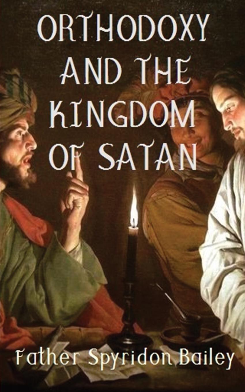 Cover: 9781786979513 | ORTHODOXY AND THE KINGDOM OF SATAN | Father Spyridon Bailey | Buch