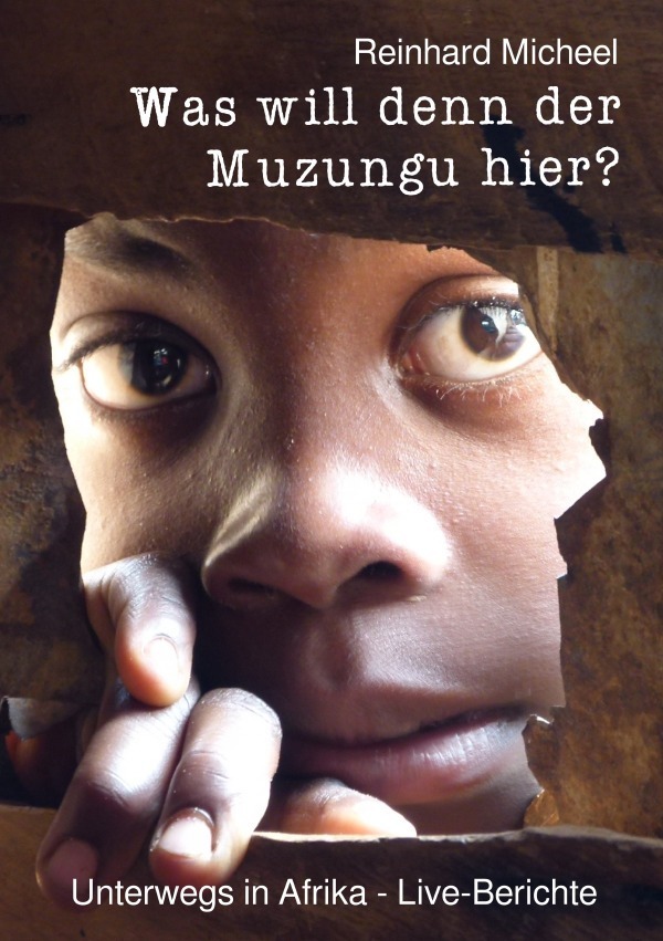 Cover: 9783756539512 | Was will denn der Muzungu hier? | Reinhard Micheel | Taschenbuch