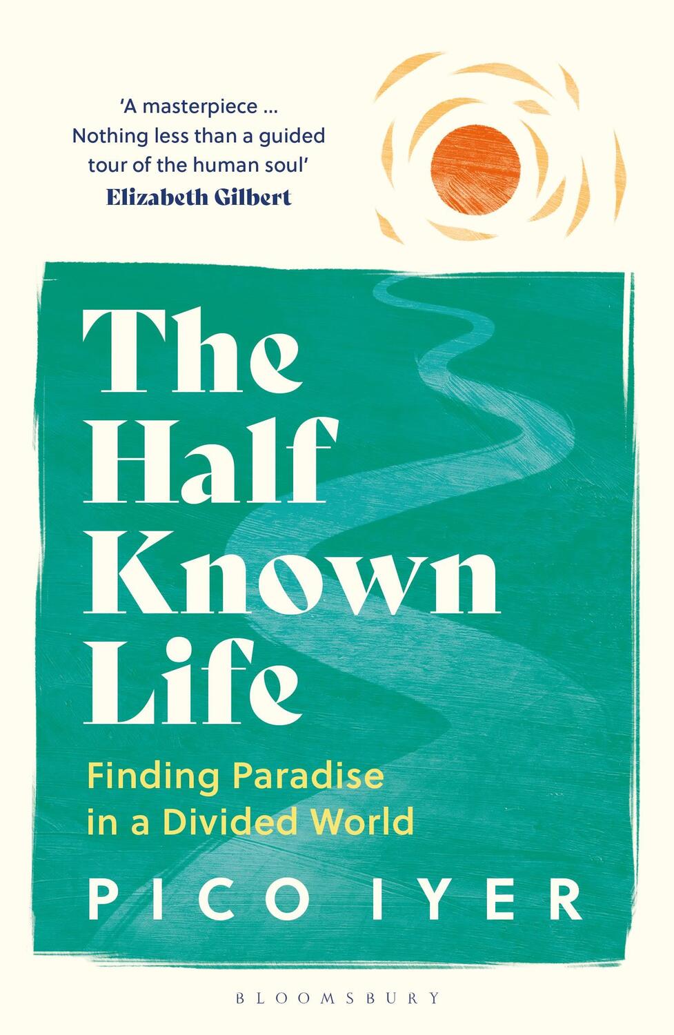 Cover: 9781526655028 | The Half Known Life | Finding Paradise in a Divided World | Pico Iyer