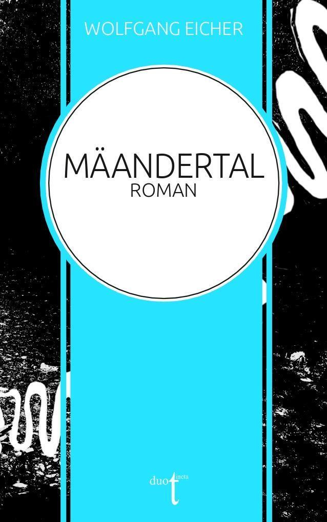 Cover: 9783946086604 | Mäandertal | Wolfgang Eicher | Taschenbuch | 250 S. | Deutsch | 2024