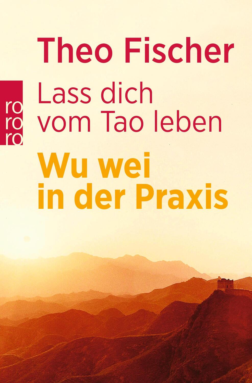 Cover: 9783499606991 | Lass dich vom Tao leben | Wu wei in der Praxis | Theo Fischer | Buch