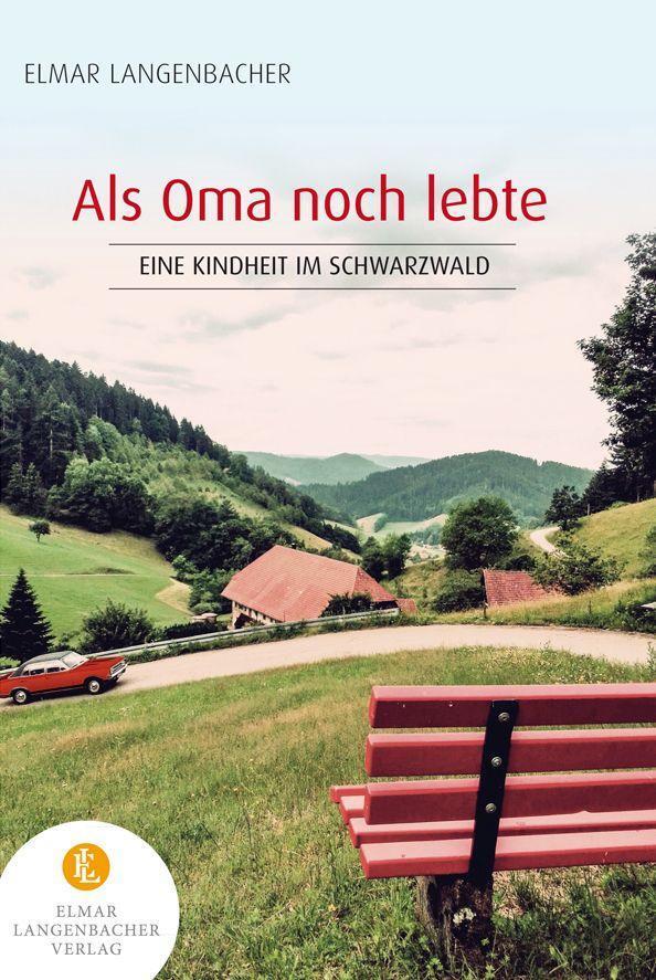 Cover: 9783982147543 | Als Oma noch lebte | Eine Kindheit im Schwarzwald | Elmar Langenbacher
