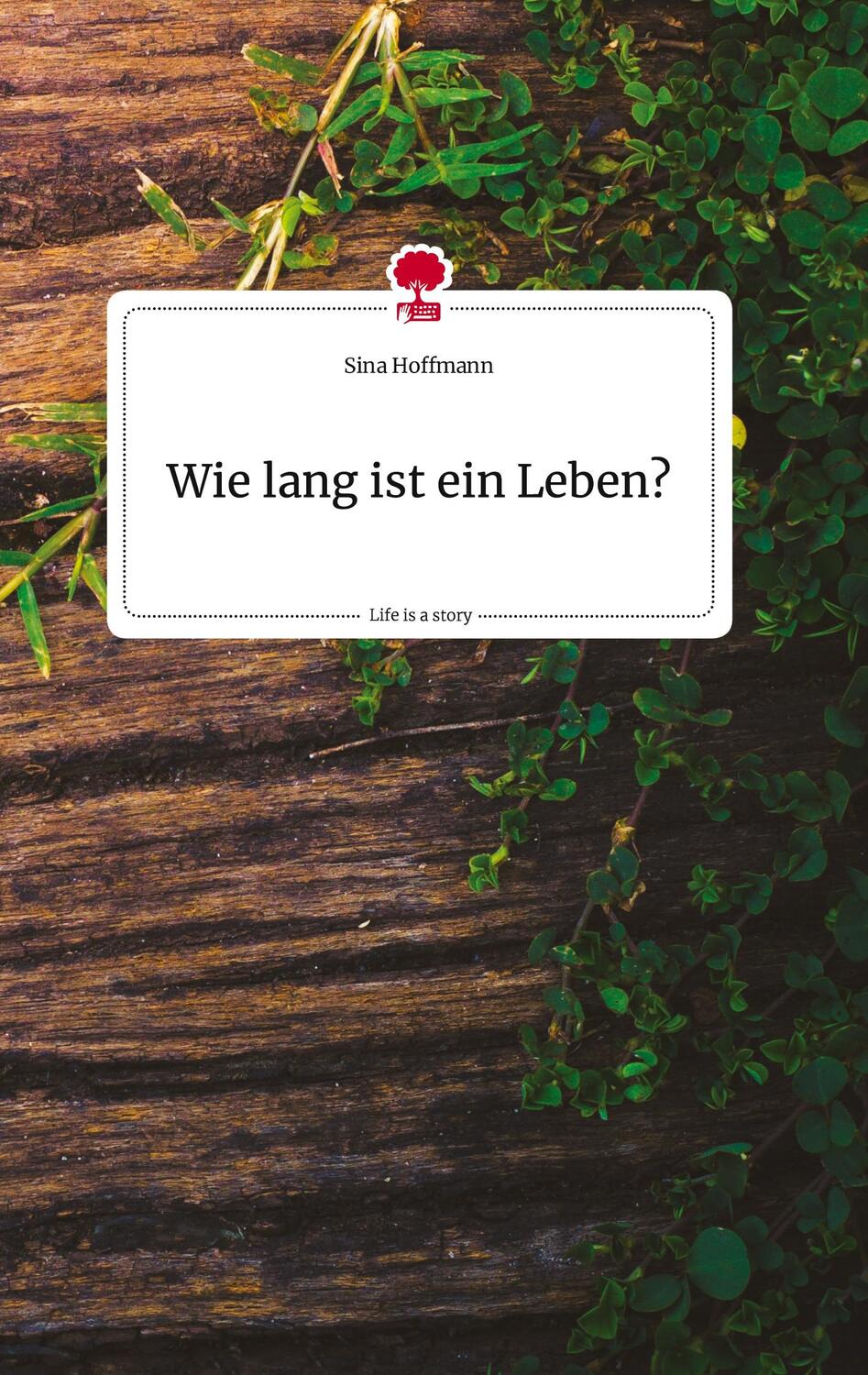 Cover: 9783710816314 | Wie lang ist ein Leben? Life is a Story - story.one | Sina Hoffmann