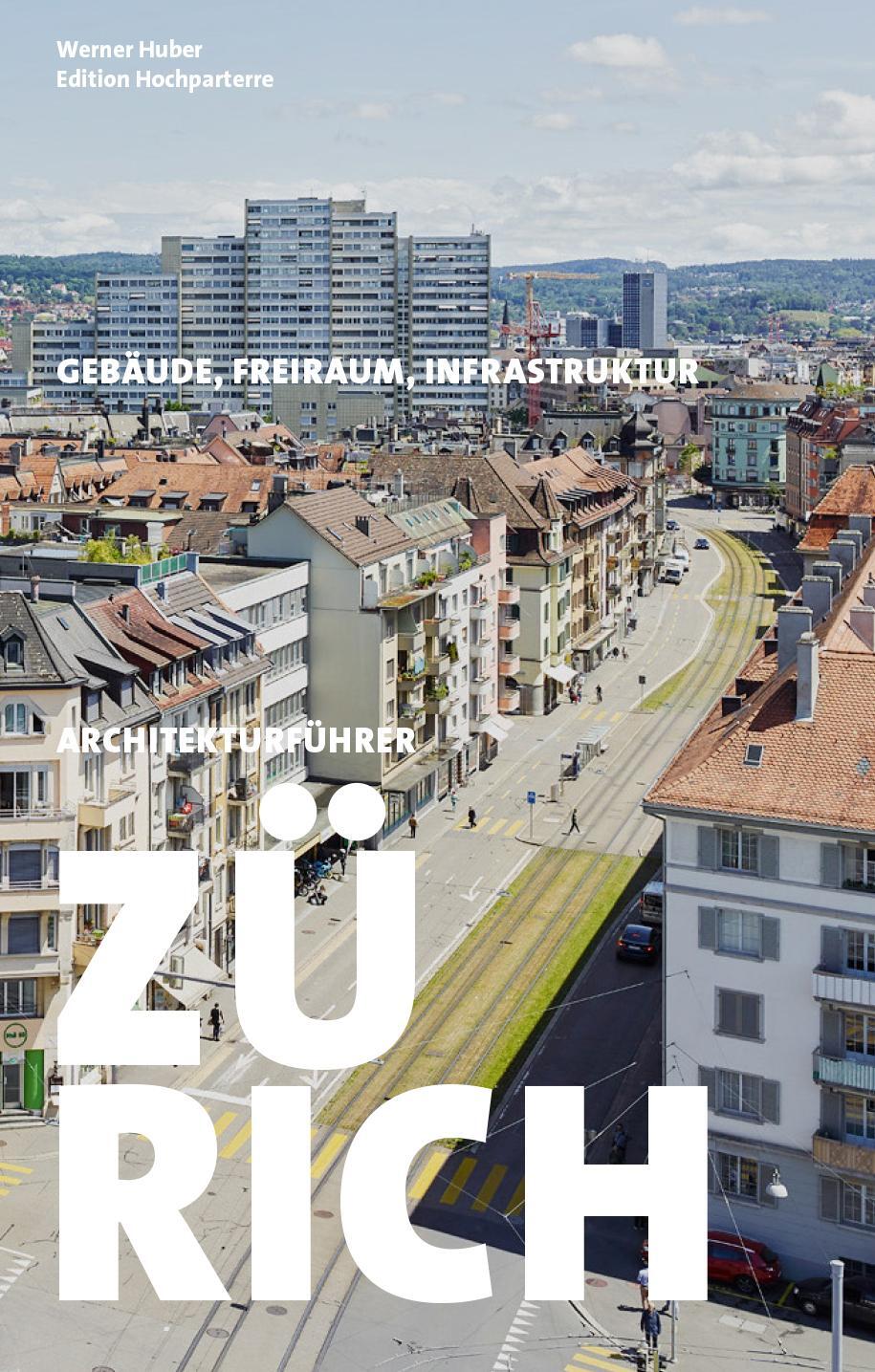 Cover: 9783909928439 | Architekturführer Zürich | Gebäude - Freiraum - Infrastruktur | Huber