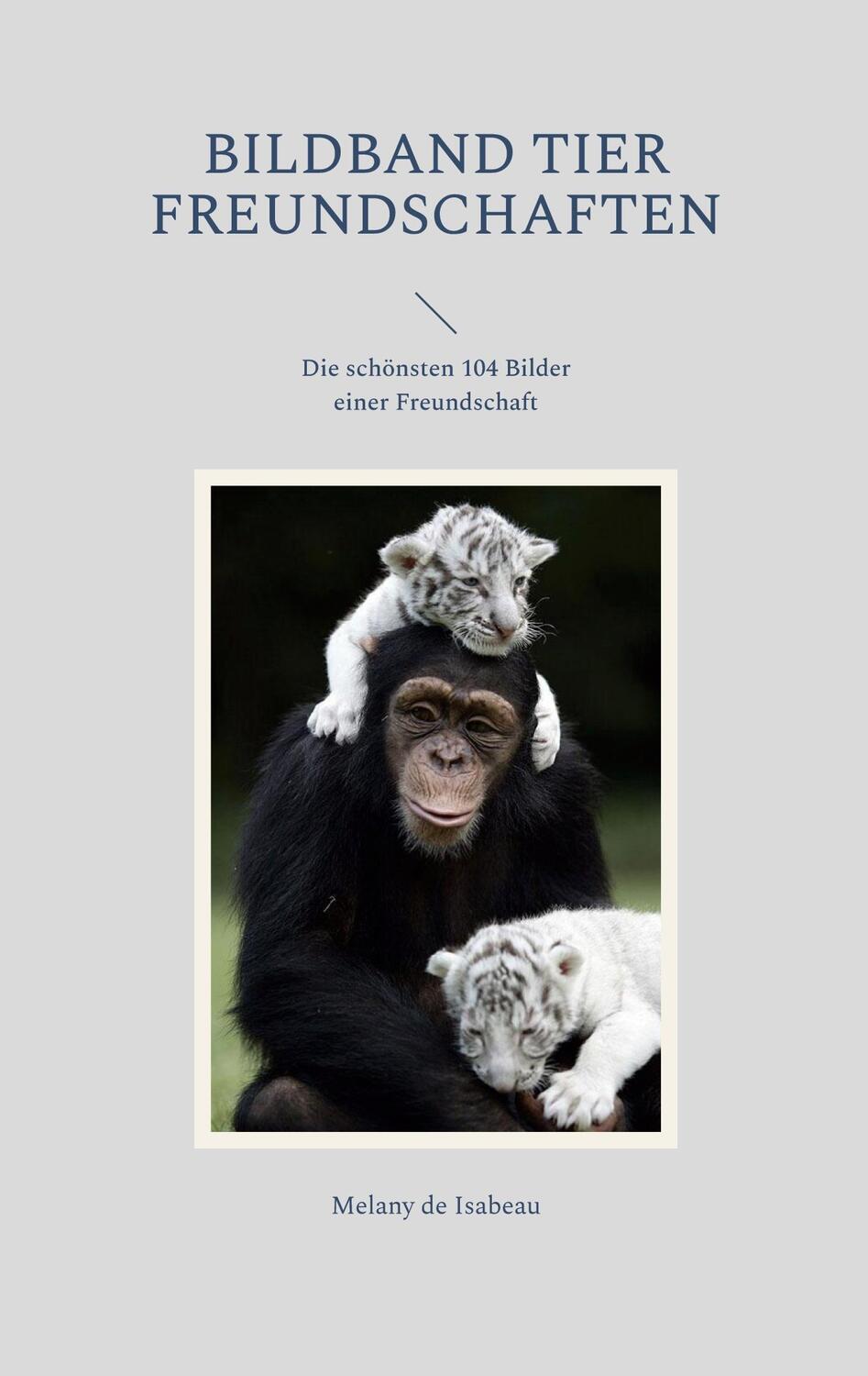 Cover: 9783756851560 | Bildband Tier Freundschaften | Melany de Isabeau | Taschenbuch | 2022