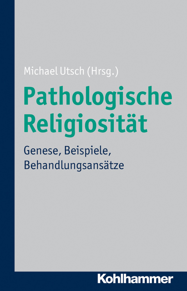 Cover: 9783170220775 | Pathologische Religiosität | Genese, Beispiele, Behandlungsansätze