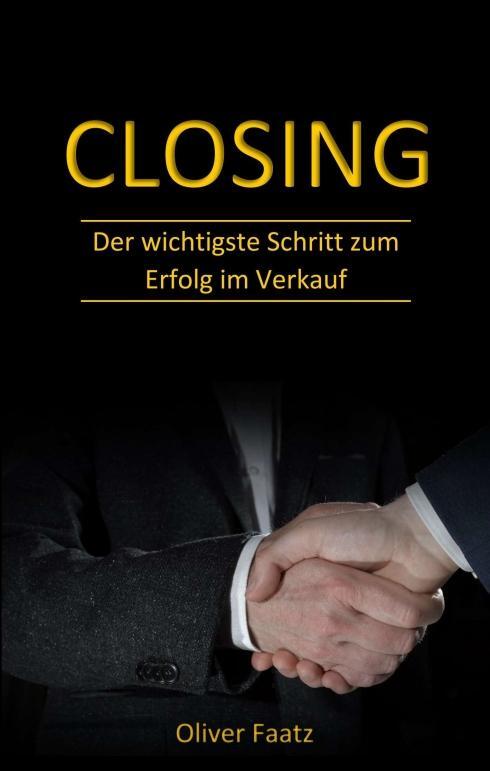 Cover: 9783748263593 | Closing | Der wichtigste Schritt zum Erfolg im Verkauf | Oliver Faatz
