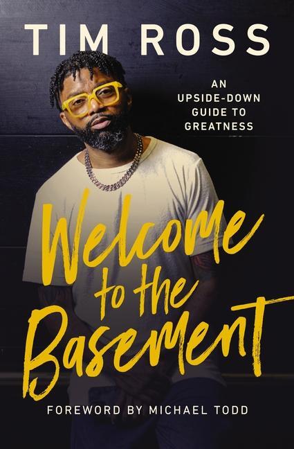 Cover: 9781400247783 | Welcome to the Basement | An Upside-Down Guide to Greatness | Tim Ross