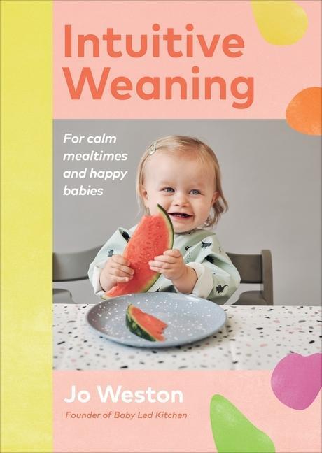 Cover: 9781785043888 | Intuitive Weaning | For calm mealtimes and happy babies | Jo Weston