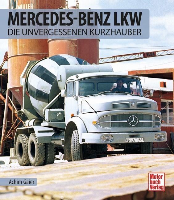 Cover: 9783613043718 | Mercedes-Benz LKW | Die unvergessenen Kurzhauber | Achim Gaier | Buch