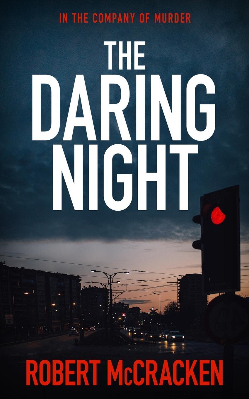 Cover: 9781913516093 | THE DARING NIGHT | In the company of murder | Robert McCracken | Buch