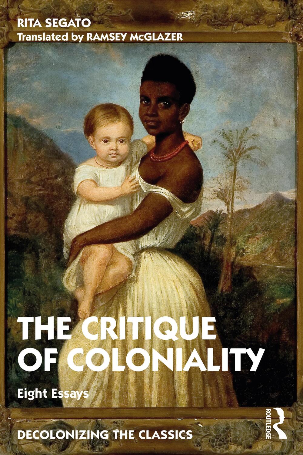 Cover: 9780367759827 | The Critique of Coloniality | Eight Essays | Rita Segato | Taschenbuch