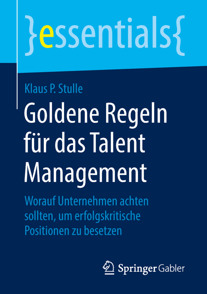 Cover: 9783658209148 | Goldene Regeln für das Talent Management | Klaus P. Stulle | Buch