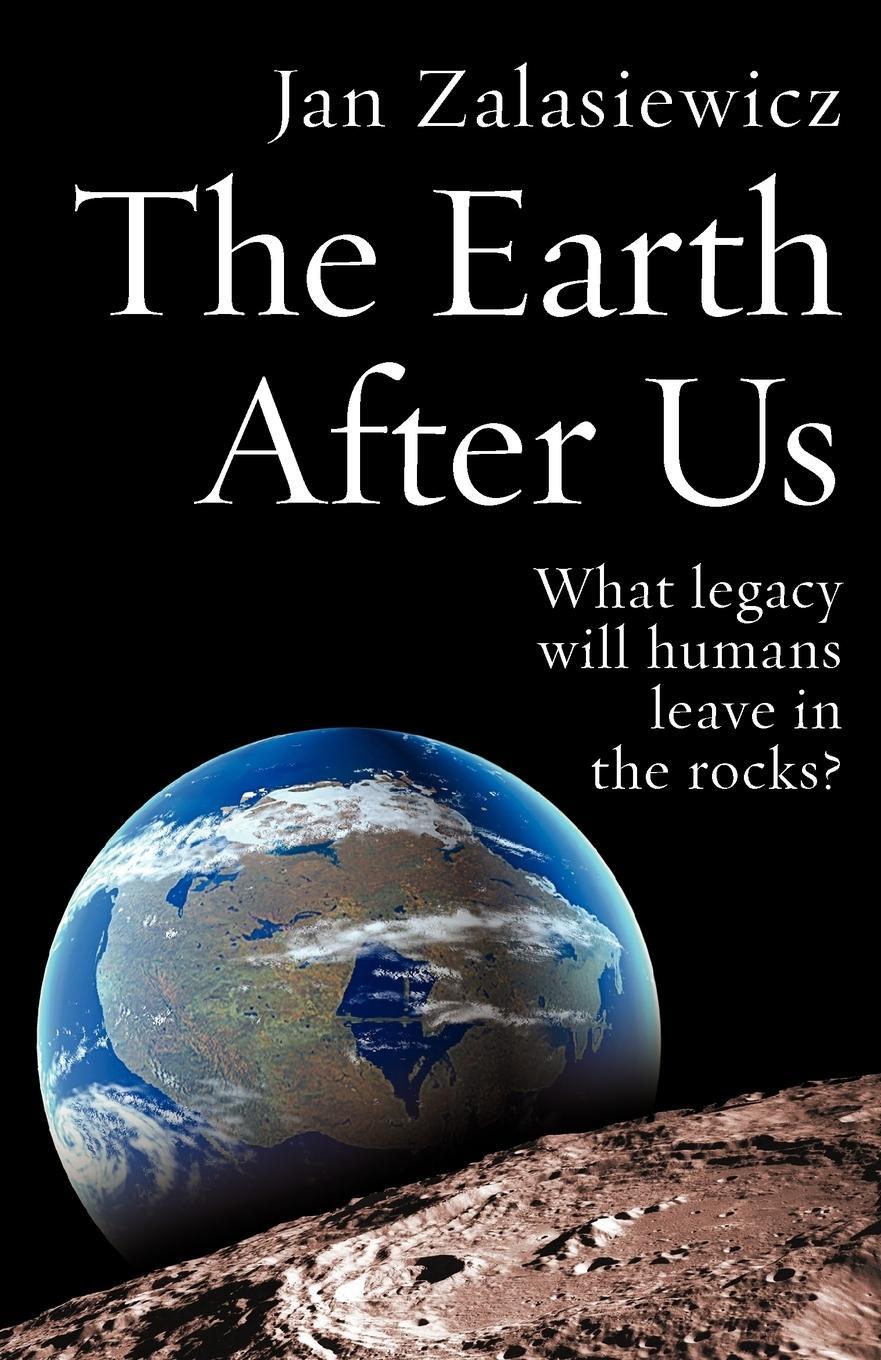 Cover: 9780199214983 | The Earth After Us | What Legacy Will Humans Leave in the Rocks?
