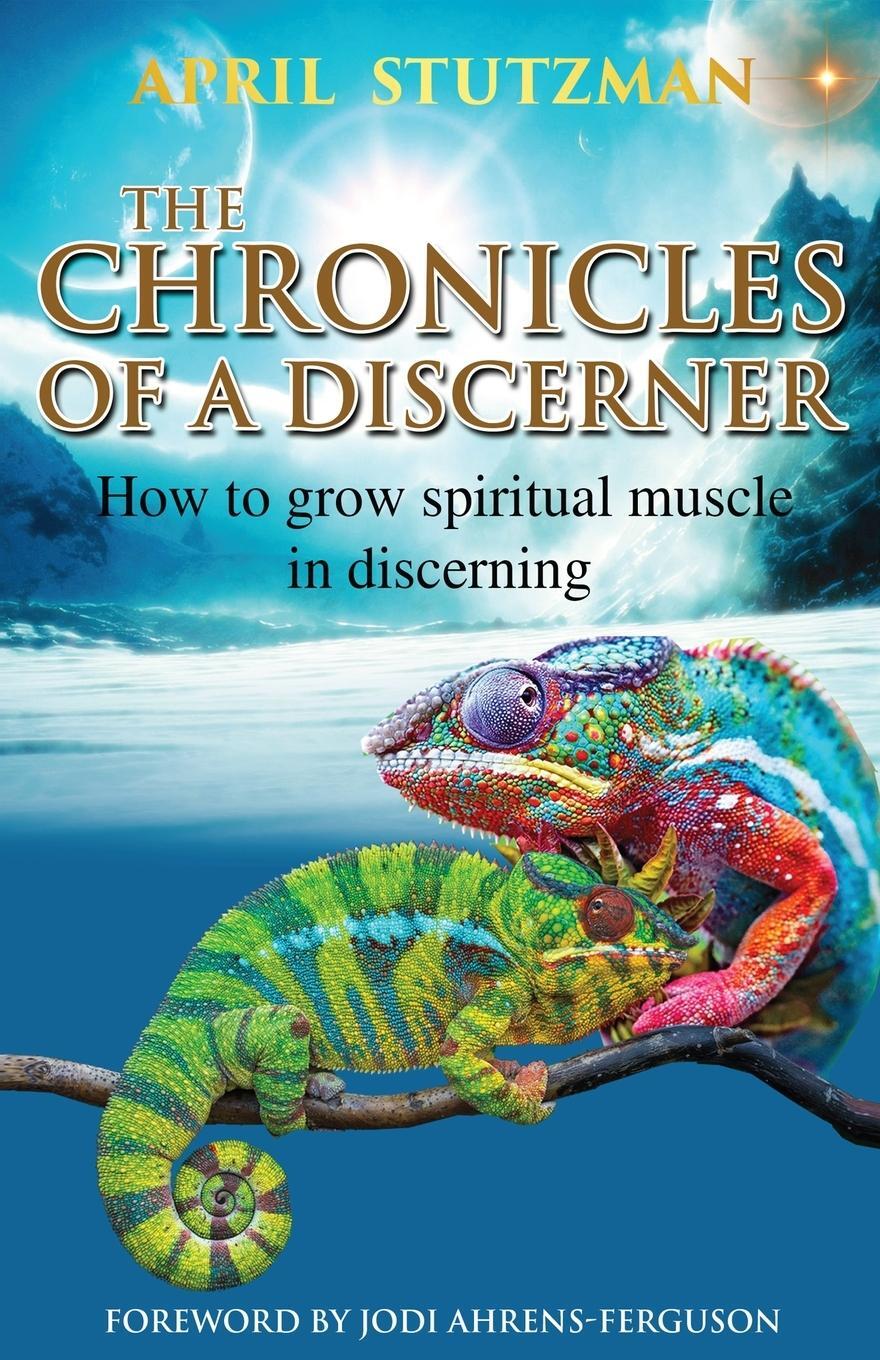 Cover: 9781735175140 | The Chronicles Of A Discerner | April Stutzman (u. a.) | Taschenbuch