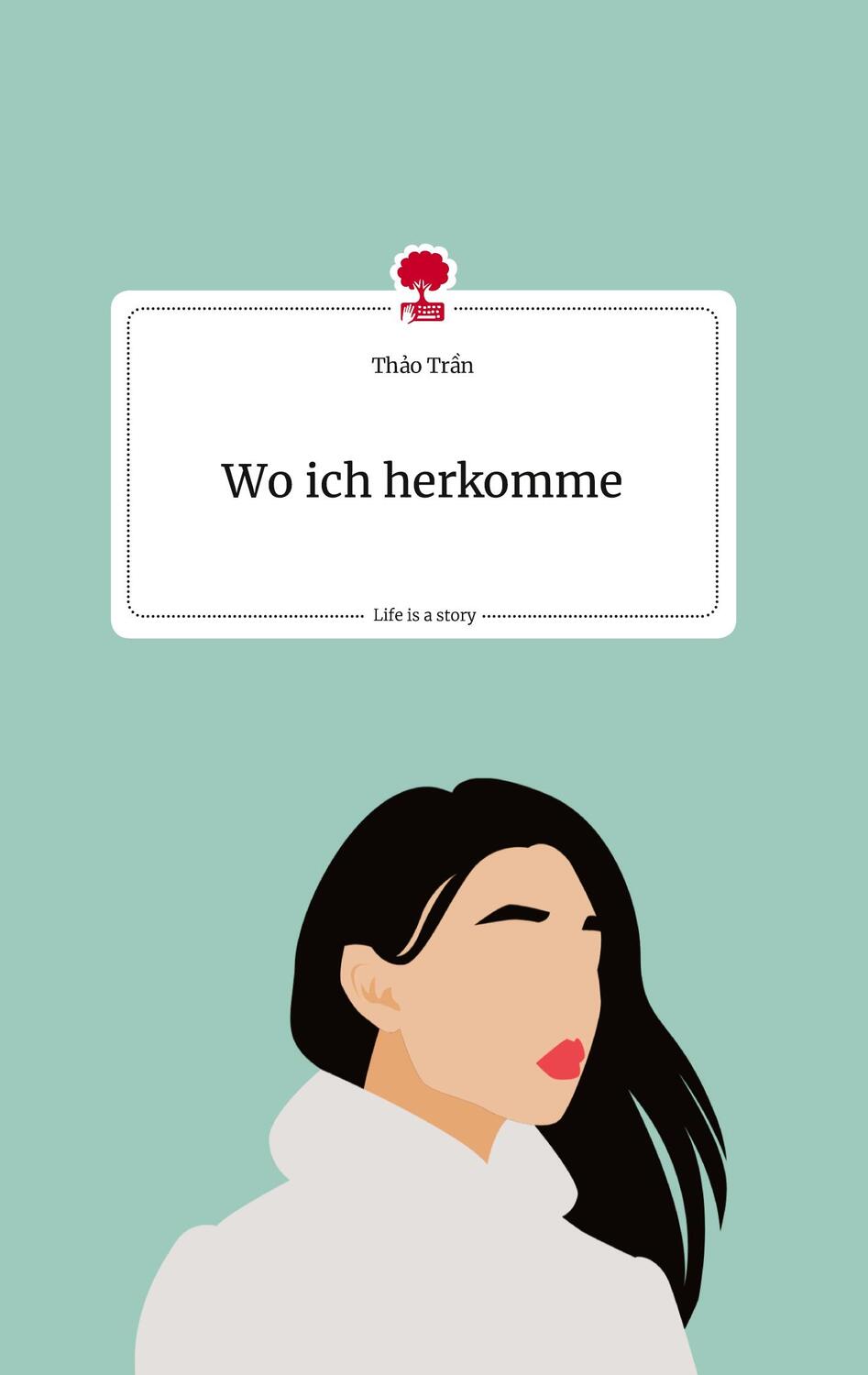 Cover: 9783710807572 | Wo ich herkomme. Life is a Story - story.one | Thao Tran | Buch | 2022