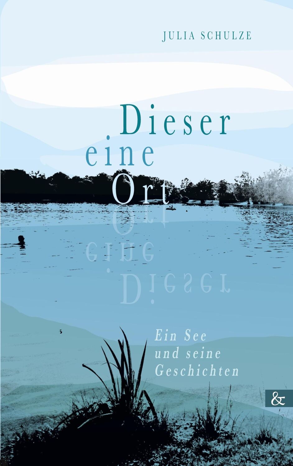 Cover: 9783957802248 | Dieser eine Ort | Ein See und seine Geschichten | Julia Schulze | Buch