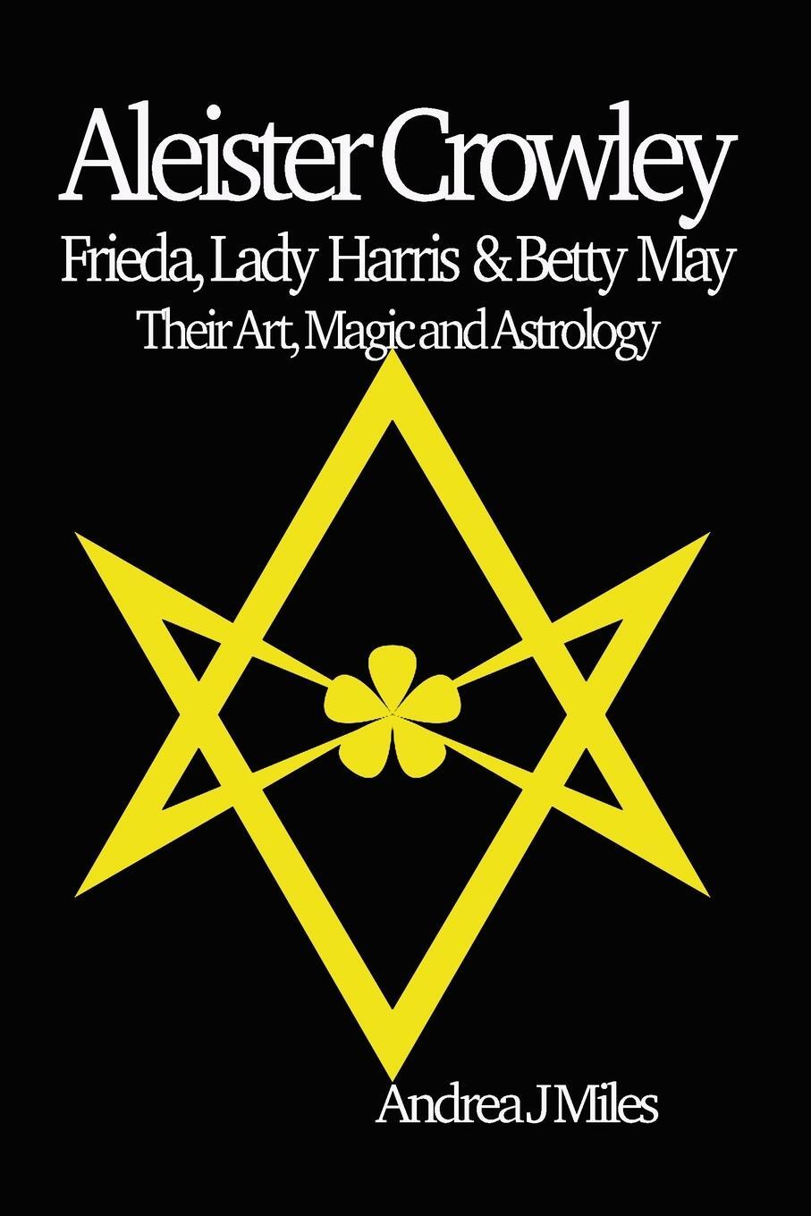 Cover: 9781915580016 | Aleister Crowley, Frieda, Lady Harris &amp; Betty May | Andrea J Miles