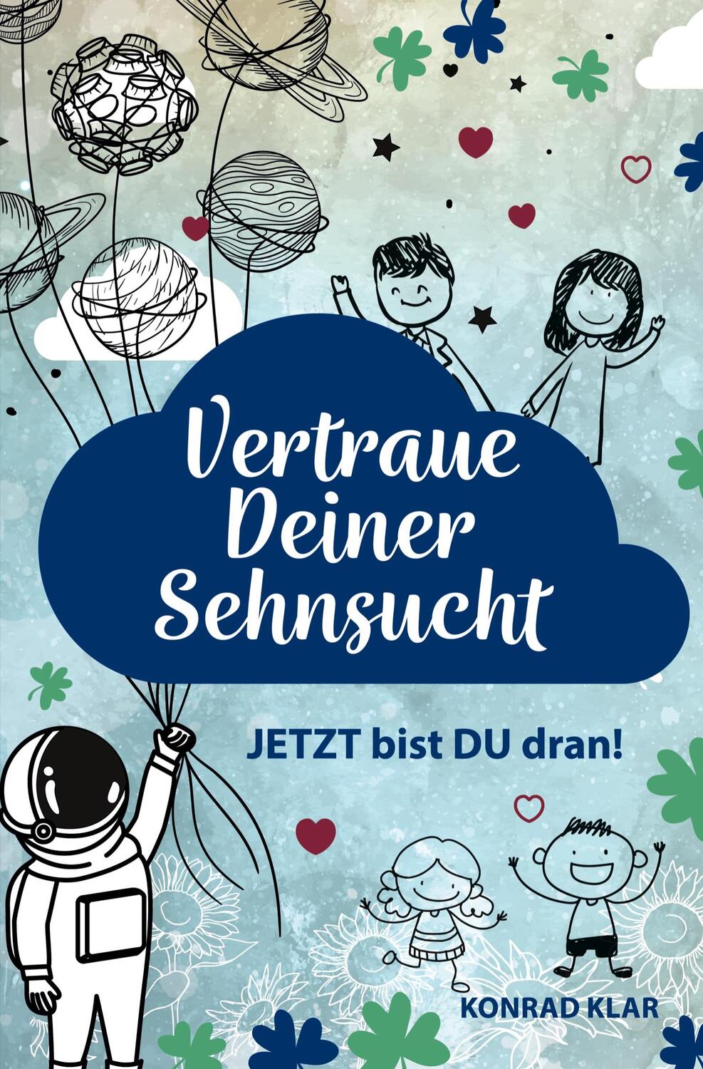 Cover: 9783985273874 | Vertraue deiner Sehnsucht | JETZT bist DU dran! | Konrad Klar | Buch