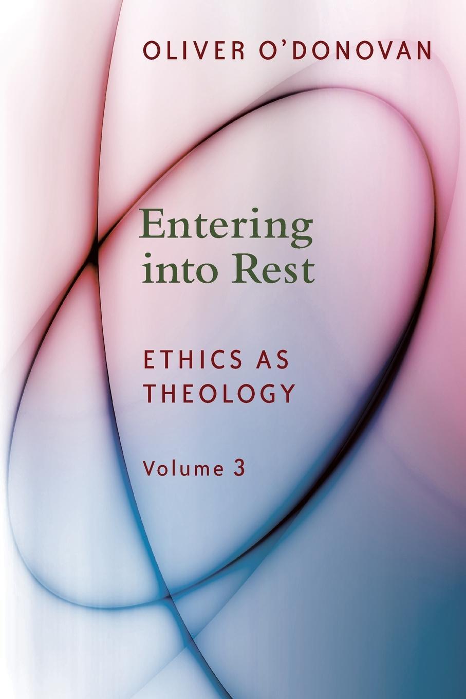 Cover: 9780802873590 | Entering Into Rest | Ethics as Theology | Oliver O'Donovan | Buch