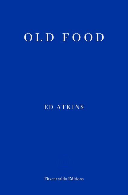 Cover: 9781910695937 | Old Food | Ed Atkins | Taschenbuch | Kartoniert / Broschiert | 2019