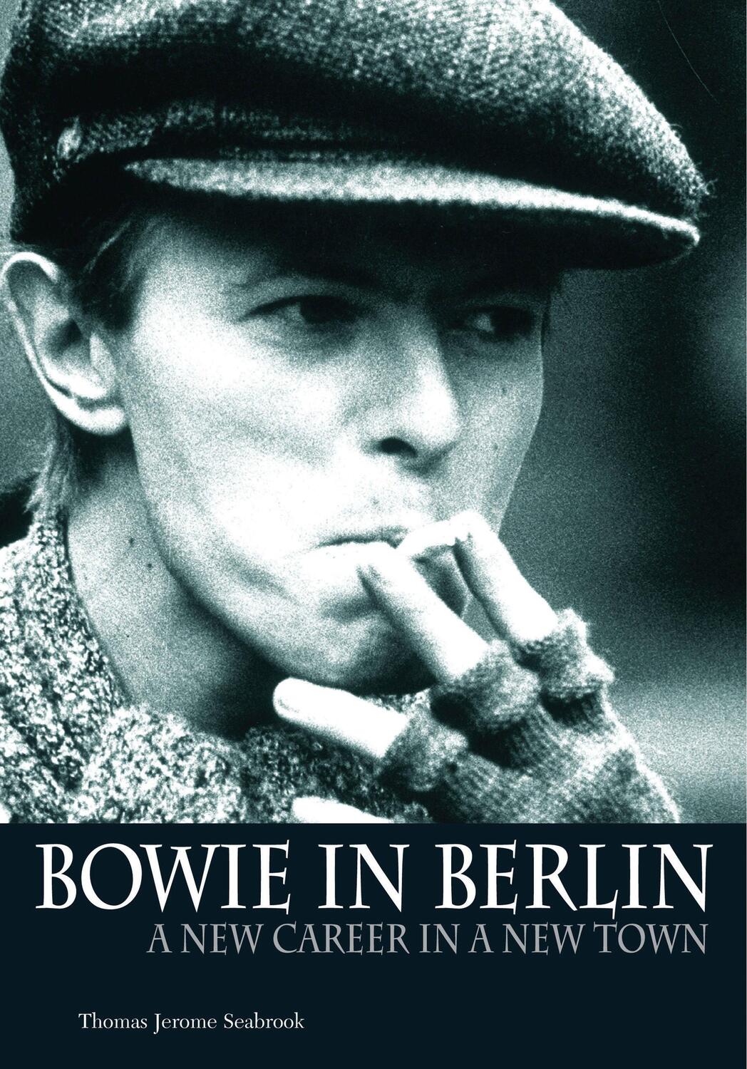 Cover: 9781906002084 | Bowie in Berlin | A New Career in a New Town | Thomas Jerome Seabrook