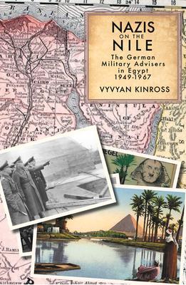 Cover: 9781914325229 | Nazis on the Nile: The German Military Advisers in Egypt, 1949-1967