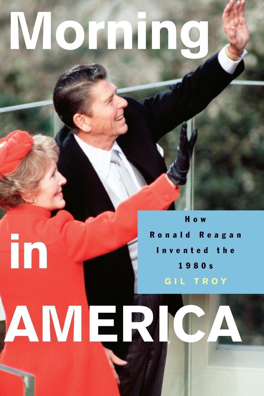 Cover: 9780691130606 | Morning in America | How Ronald Reagan Invented the 1980's | Gil Troy