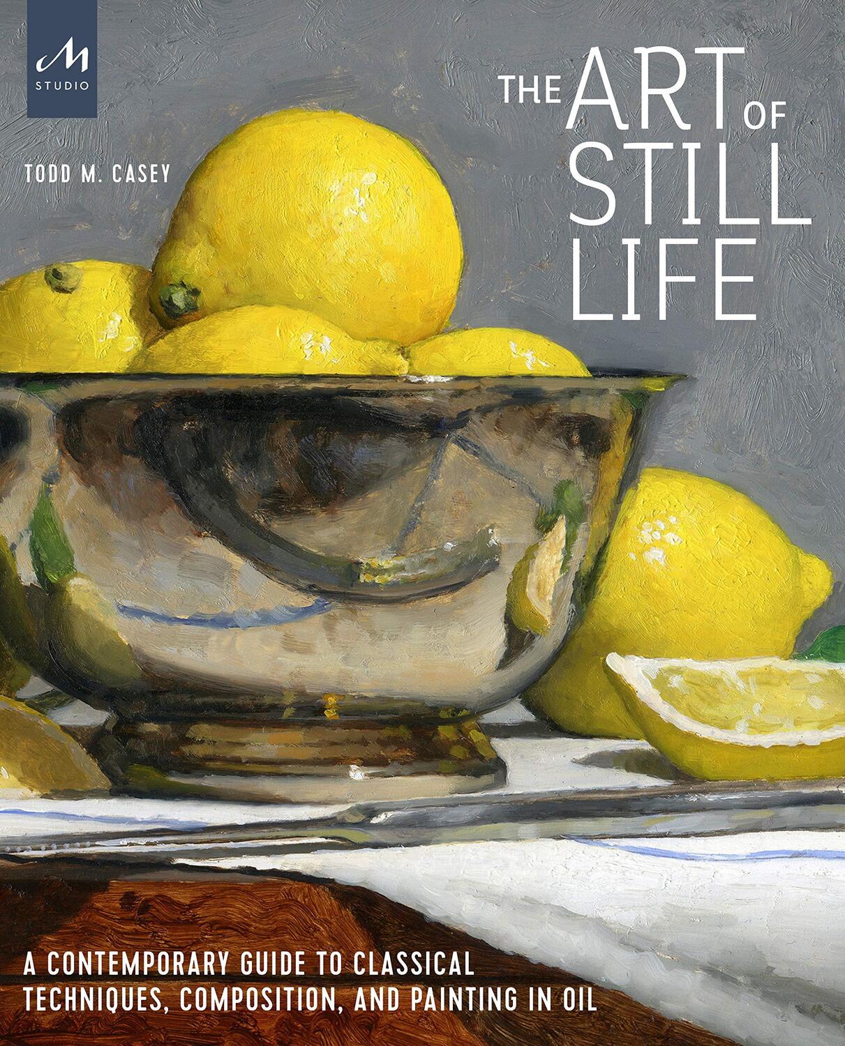 Cover: 9781580935487 | The Art of Still Life | Todd M. Casey | Buch | Englisch | 2023