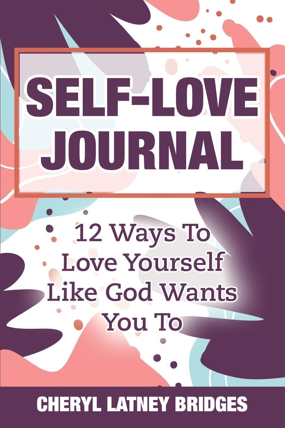 Cover: 9798218011239 | Self-Love Journal | 12 Ways To Love Yourself Like God Wants You To