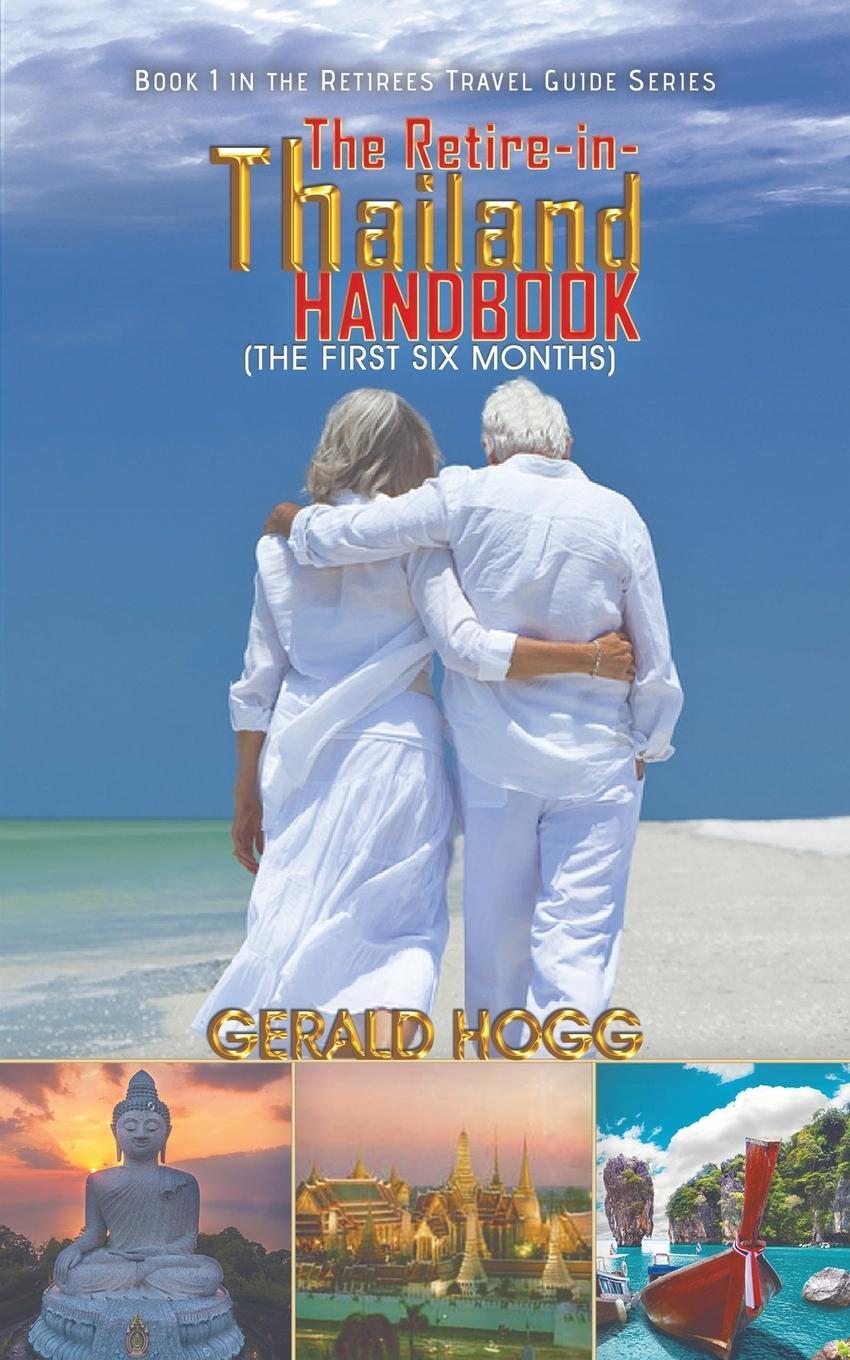 Cover: 9781528928533 | The Retire-in-Thailand Handbook (The First Six Months) | Gerald Hogg