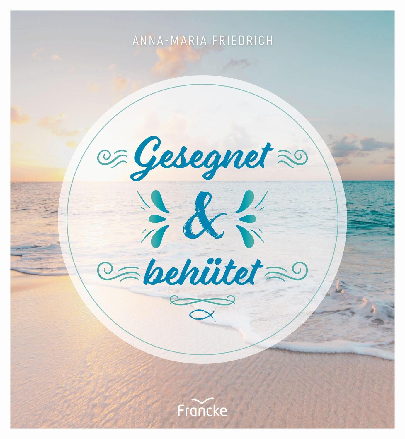 Cover: 9783963622571 | Gesegnet und behütet | Anna-Maria Friedrich | Buch | Deutsch | 2022
