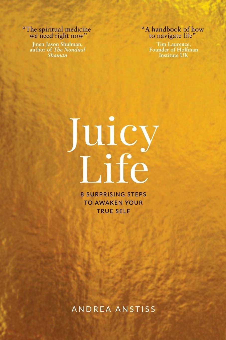 Cover: 9781915548078 | Juicy Life | 8 Surprising Steps to Awaken Your True Self | Anstiss
