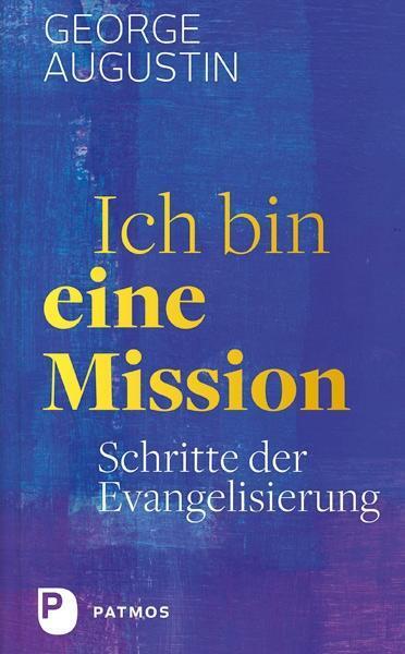 Cover: 9783843610407 | Ich bin eine Mission | Schritte der Evangelisierung | George Augustin