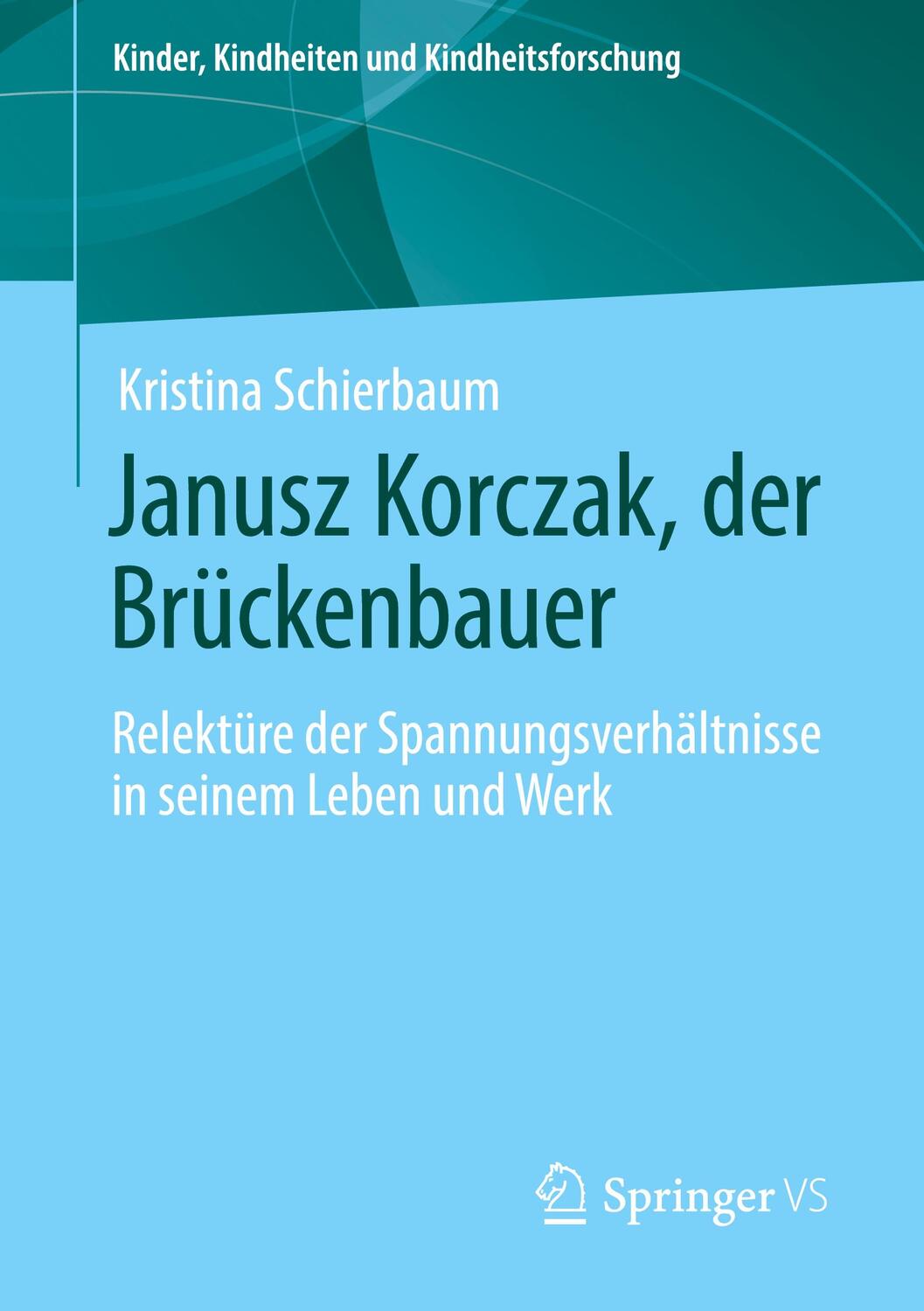 Cover: 9783658306229 | Janusz Korczak, der Brückenbauer | Kristina Schierbaum | Taschenbuch
