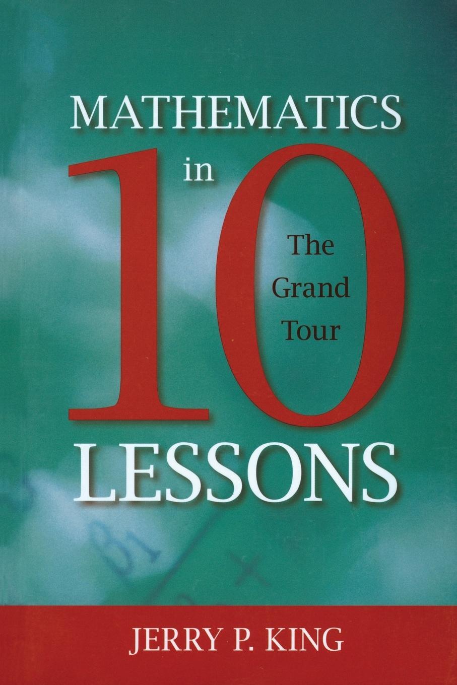 Cover: 9781591026860 | Mathematics in 10 Lessons | The Grand Tour | Jerry P. King | Buch