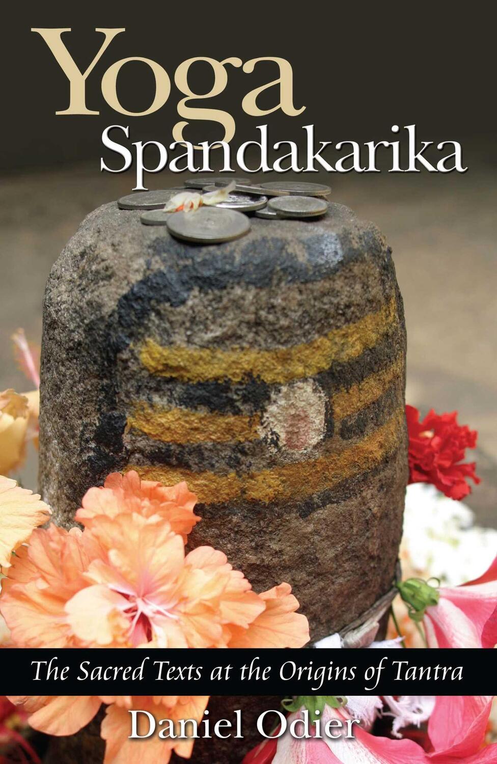 Cover: 9781594770517 | Yoga Spandakarika | The Sacred Texts at the Origins of Tantra | Odier