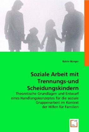 Cover: 9783836483681 | Soziale Arbeit mit Trennungs-und Scheidungskindern | Katrin Bünger