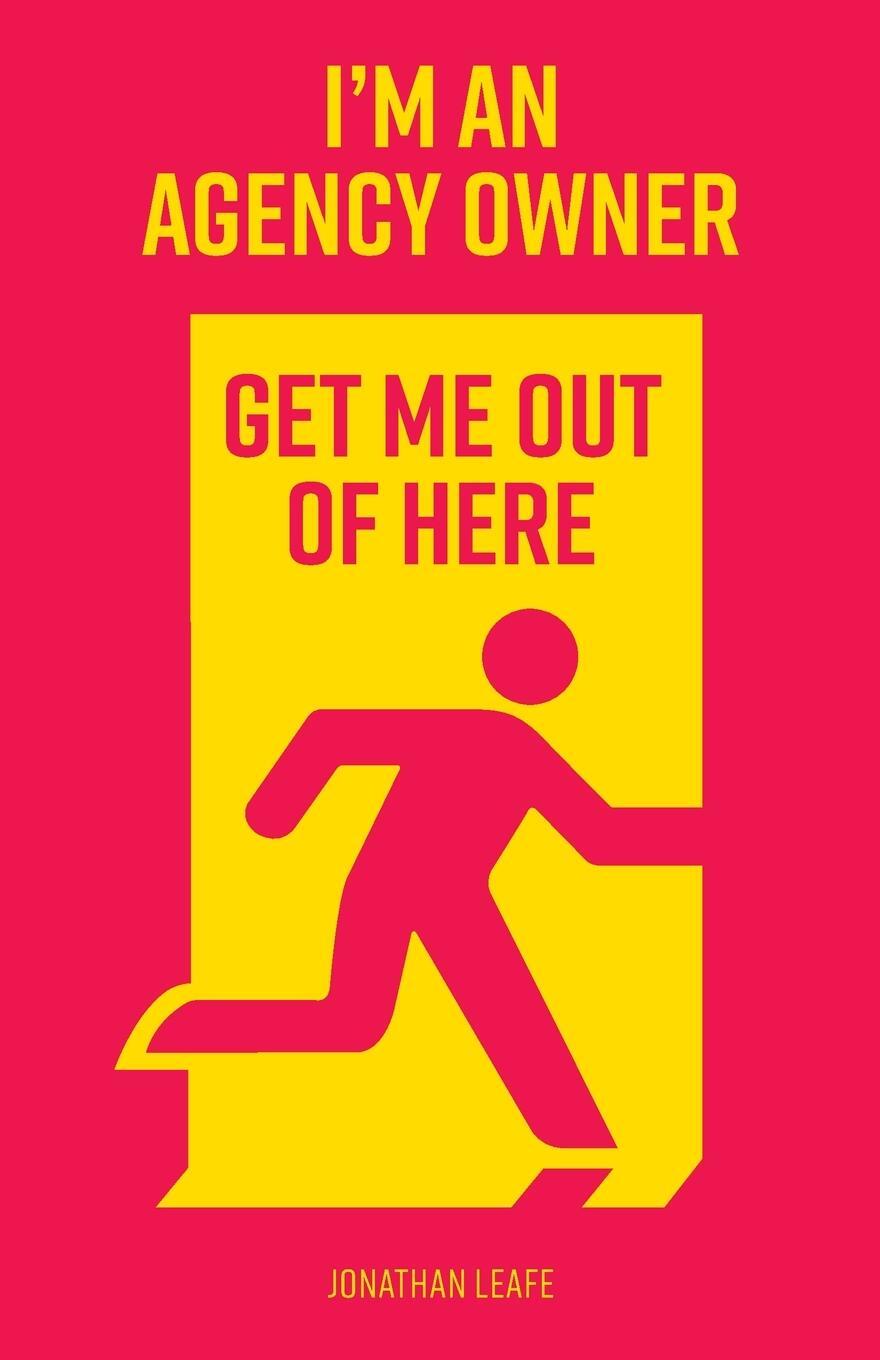 Cover: 9781914195846 | I'm an Agency Owner, get me out of here | Jonathan Leafe | Taschenbuch