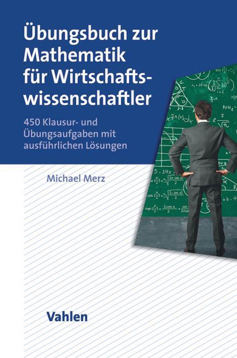 Übungsbuch zur Mathematik für Wirtschaftswissenschaftler - Merz, Michael