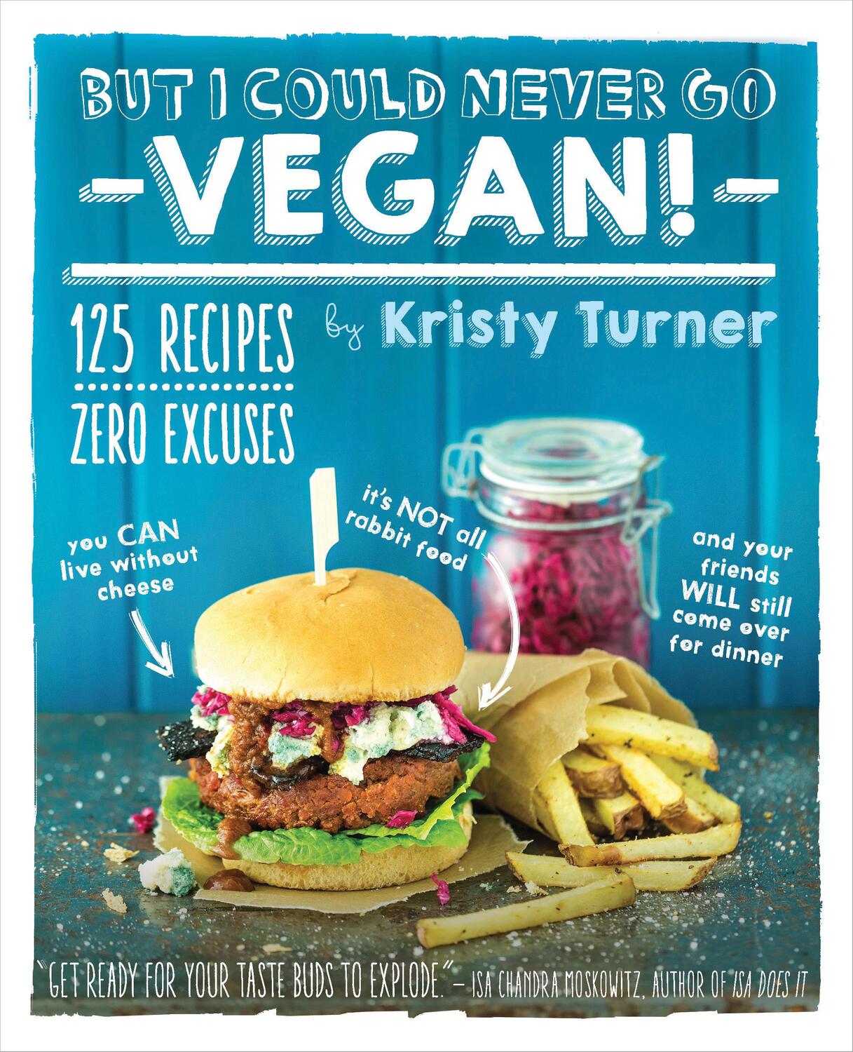 Cover: 9781615192106 | But I Could Never Go Vegan: 125 Recipes that Prove You Can Live...