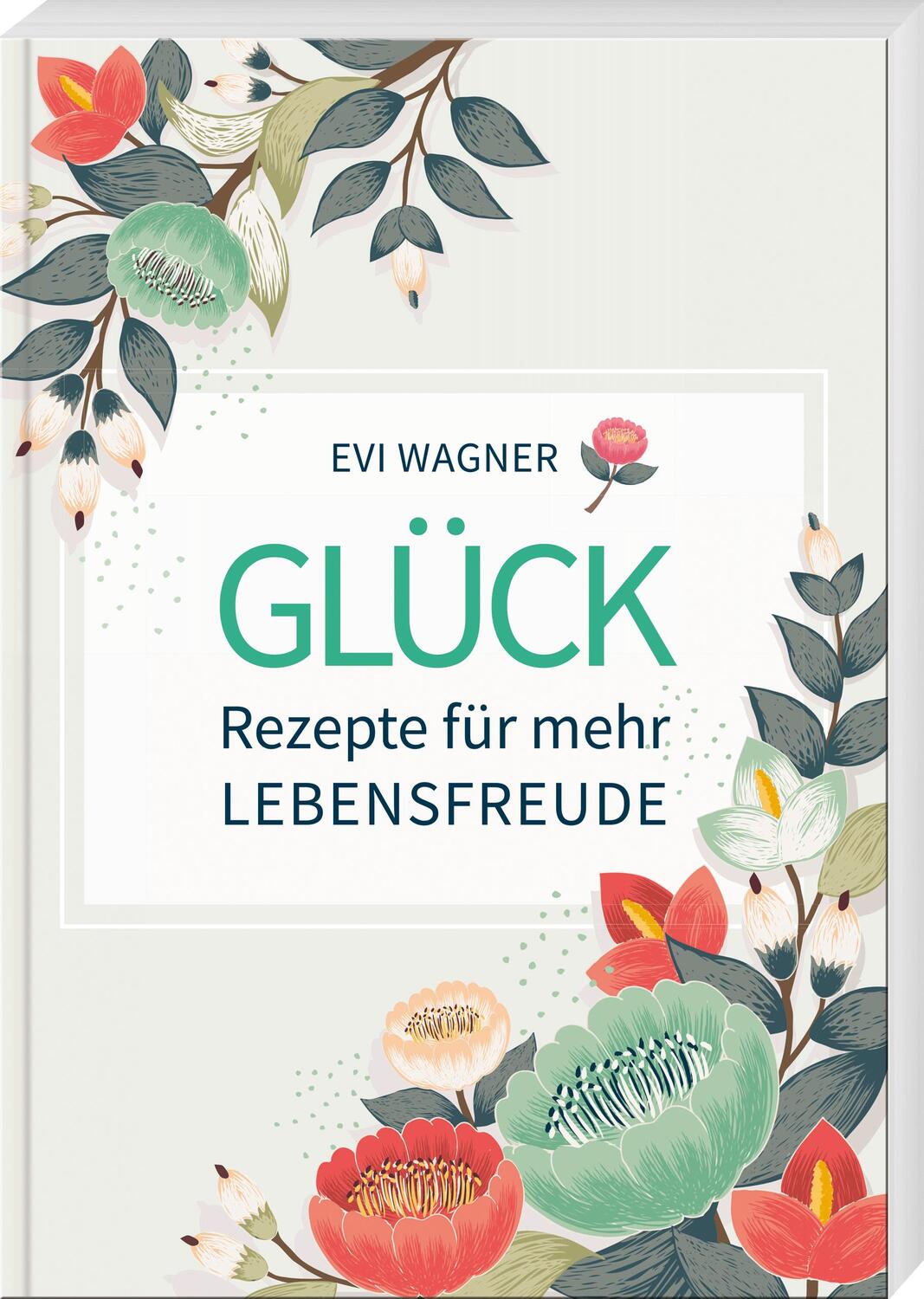 Cover: 9783955870911 | Glück - Rezepte für mehr Lebensfreude | Evi Wagner | Taschenbuch
