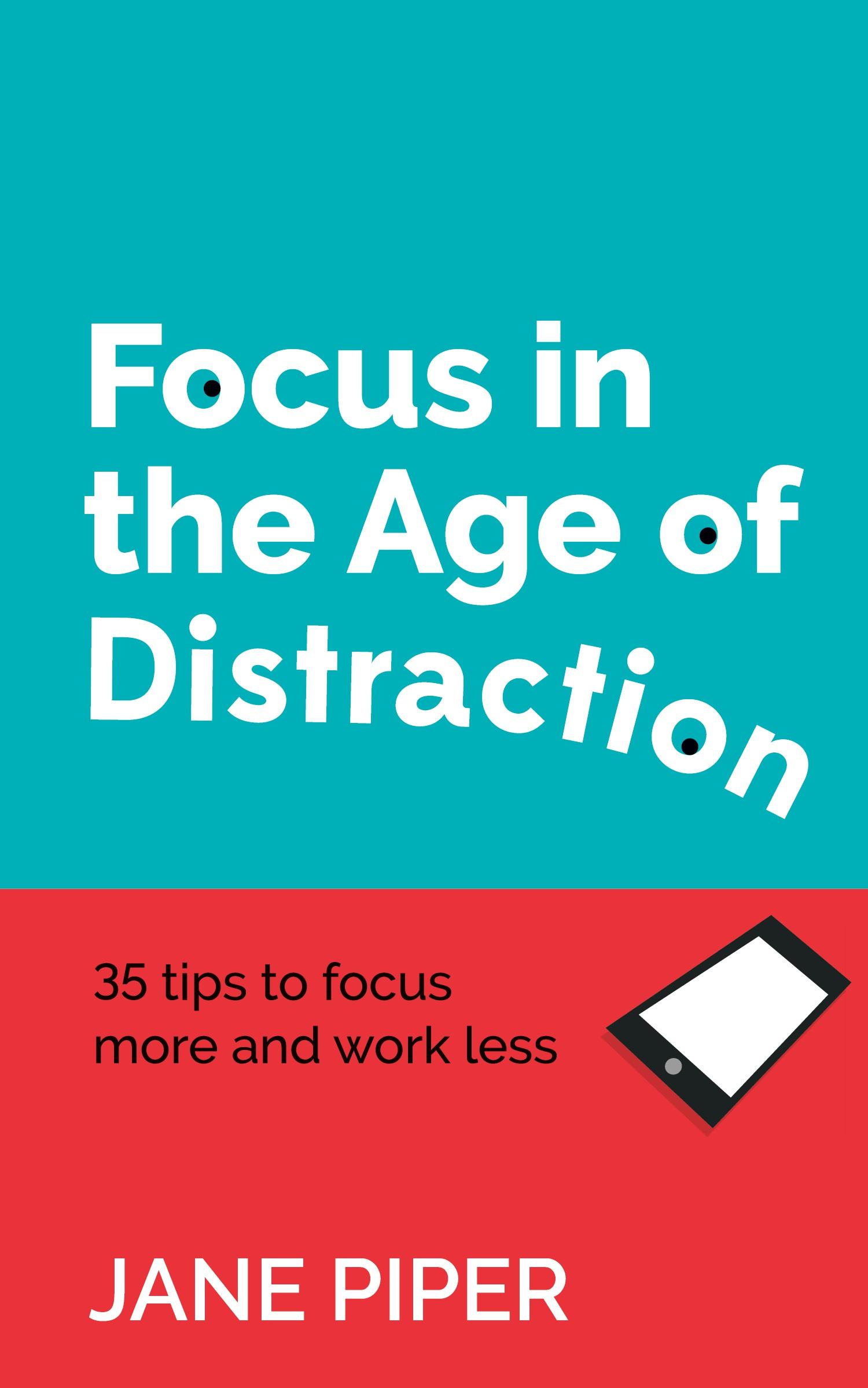 Cover: 9781784521264 | Focus in the Age of Distraction | 35 tips to focus more and work less