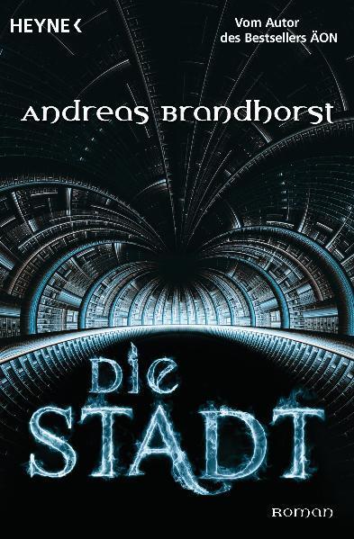 Cover: 9783453527645 | Die Stadt | Andreas Brandhorst | Taschenbuch | Deutsch | 2011 | Heyne